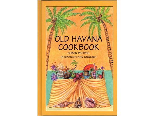 Old Havana Cookbook: Cuban Recipes in Spanish and English