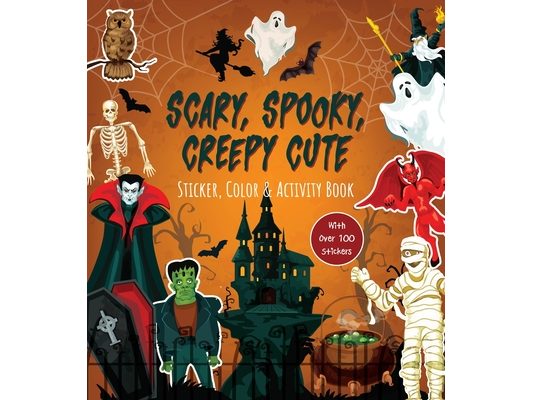 Scary, Spooky, Creepy Cute Sticker, Color & Activity Book: With Over 100 Stickers!