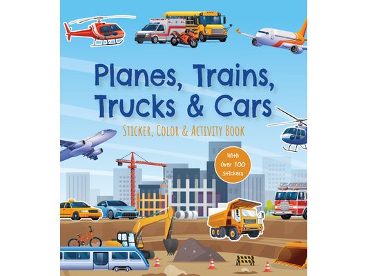 Planes, Trains, Trucks & Cars Sticker, Color & Activity Book: With Over 100 Stickers