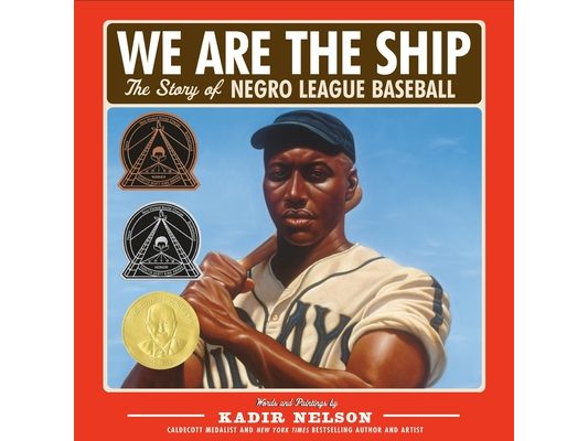 We Are the Ship: The Story of Negro League Baseball (Coretta Scott King Author Award Winner)