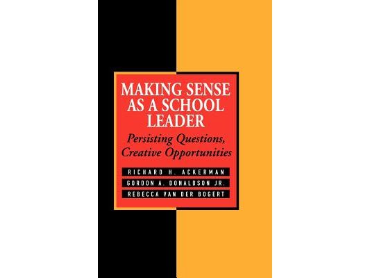 Making Sense as a School Leader: Persisting Questions, Creative Opportunities
