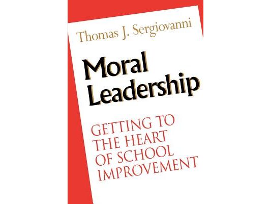 Moral Leadership: Getting to the Heart of School Improvement