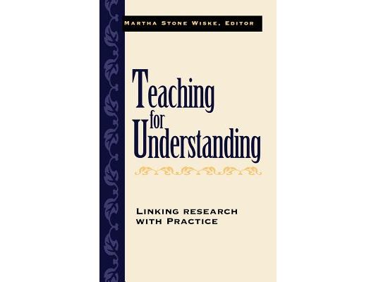 Teaching for Understanding: Linking Research with Practice