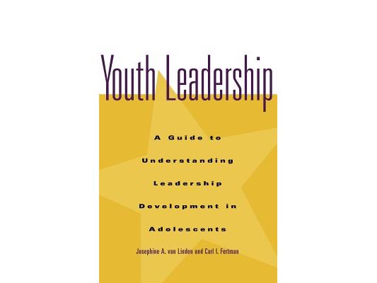 Youth Leadership: A Guide to Understanding Leadership Development in Adolescents