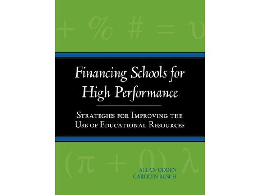 Financing Schools for High Performance: Strategies for Improving the Use of Educational Resources
