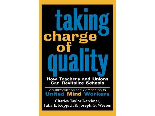 Taking Charge of Quality: How Teachers and Unions Can Revitalize Schools