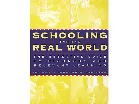 Schooling for the Real World: The Essential Guide to Rigorous and Relevant Learning