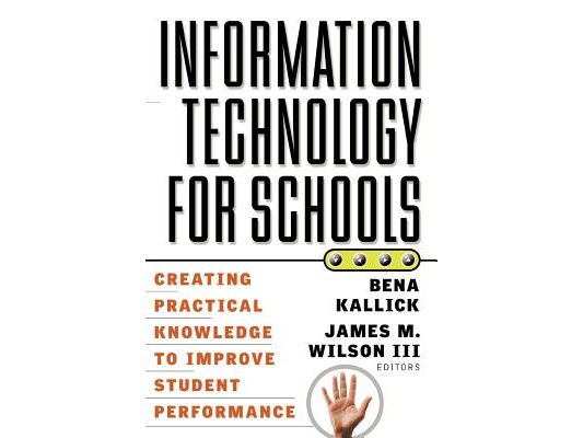 Information Technology for Schools: Creating Practical Knowledge to Improve Student Performance