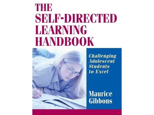 The Self-Directed Learning Handbook: Challenging Adolescent Students to Excel