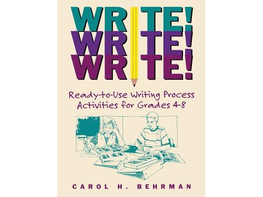 Write! Write! Write!: Ready-To-Use Writing Process Activities for Grades 4-8