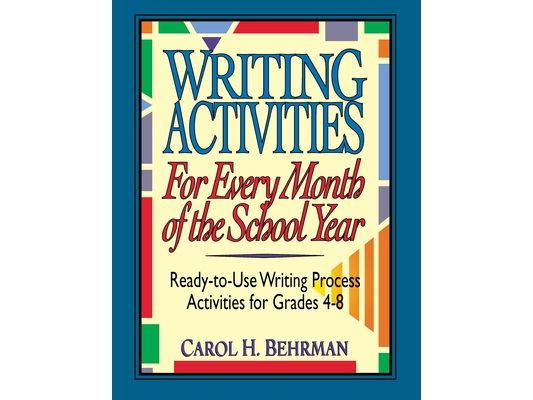 Writing Activities for Every Month of the School Year: Ready-To-Use Writing Process Activities for Grades 4-8