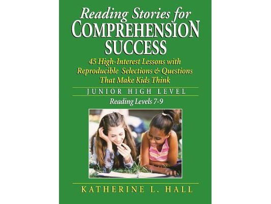Reading Stories for Comprehension Success Junior High Level; Reading Level 7-9: 45 High-Interest Lessons with Reproducible Selections & Questions That