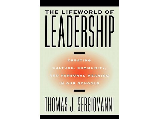 The Lifeworld of Leadership: Creating Culture, Community, and Personal Meaning in Our Schools