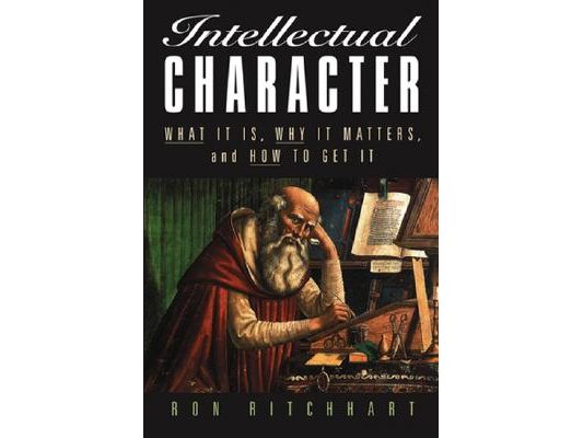 Intellectual Character: What It Is, Why It Matters, and How to Get It