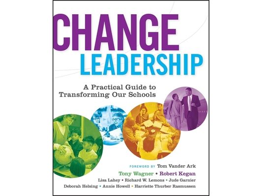 Change Leadership: A Practical Guide to Transforming Our Schools