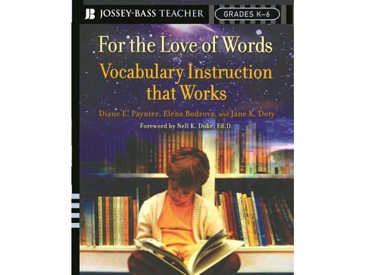 For the Love of Words: Vocabulary Instruction That Works, Grades K-6