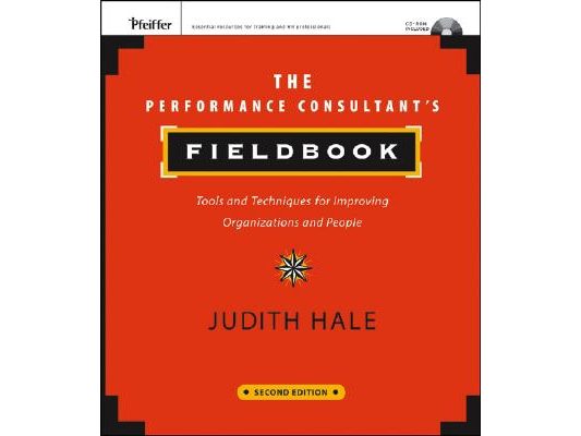 The Performance Consultant's Fieldbook: Tools and Techniques for Improving Organizations and People [With CDROM]