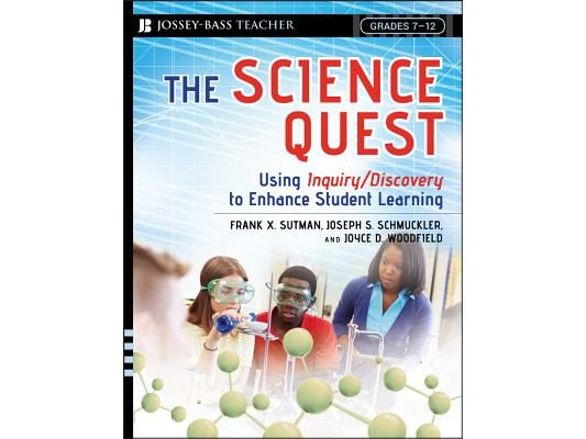 The Science Quest: Using Inquiry/Discovery to Enhance Student Learning, Grades 7-12