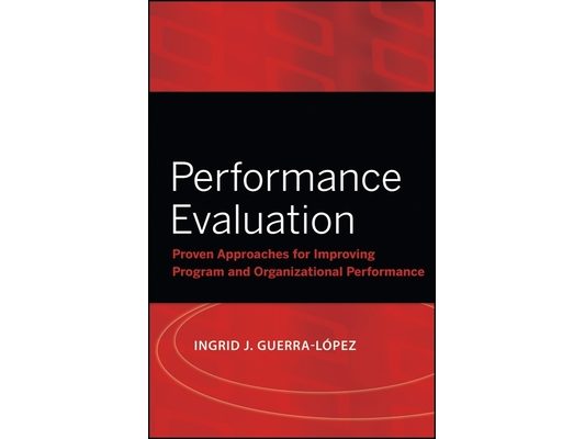 Performance Evaluation: Proven Approaches for Improving Program and Organizational Performance