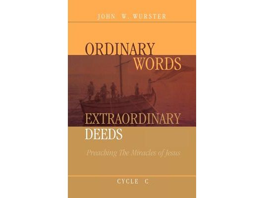 Ordinary Words, Extraordinary Deeds: Preaching The Miracles Of Jesus Cycle C [With CDROM]