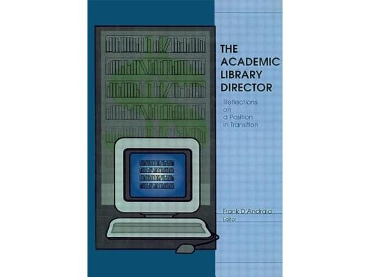 The Academic Library Director: Reflections on a Position in Transition