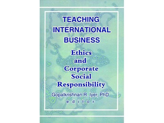 Teaching International Business: Ethics and Corporate Social Responsibility