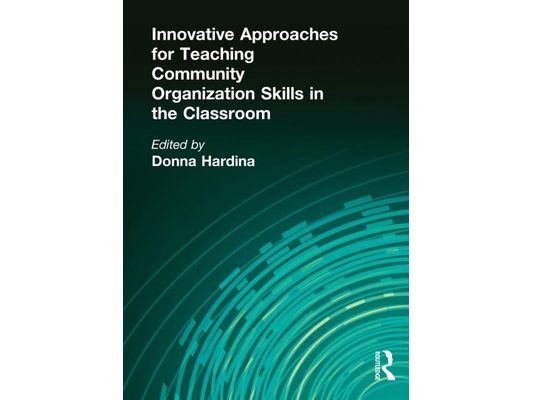 Innovative Approaches for Teaching Community Organization Skills in the Classroom