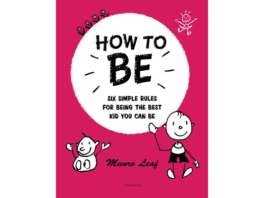 How to Be: Six Simple Rules for Being the Best Kid You Can Be