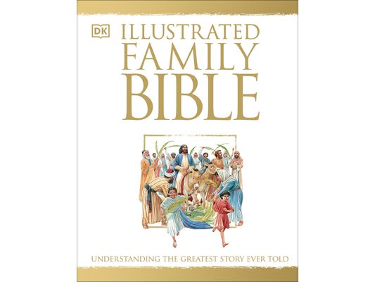 Illustrated Family Bible: Understanding the Greatest Story Ever Told