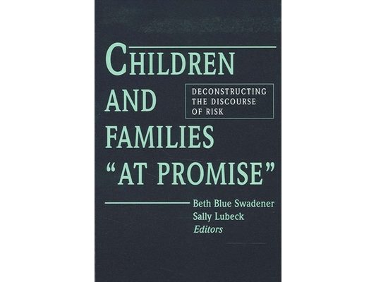 Children and Families at Promise: Deconstructing the Discourse of Risk