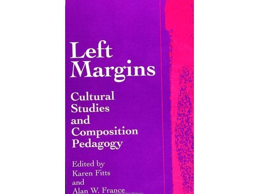 Left Margins: Cultural Studies and Composition Pedagogy