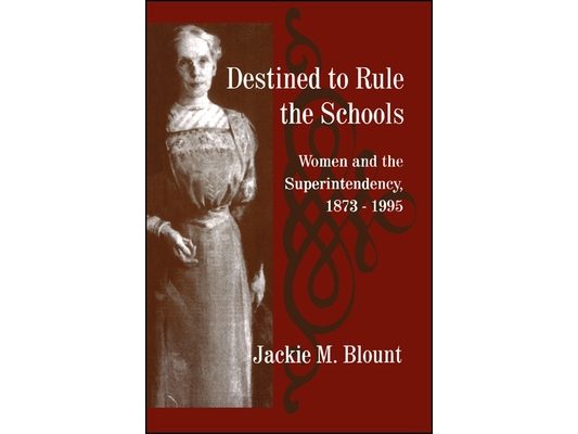 Destined to Rule the Schools: Women and the Superintendency, 1873-1995