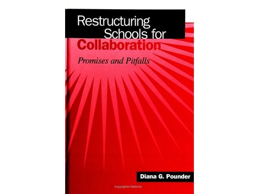 Restructuring Schools for Collaboration: Promises and Pitfalls