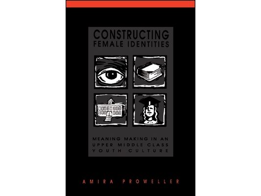 Constructing Female Identities: Meaning Making in an Upper Middle Class Youth Culture