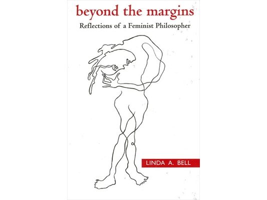 Beyond the Margins: Reflections of a Feminist Philosopher