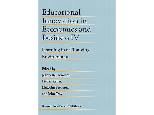 Educational Innovation in Economics and Business IV: Learning in a Changing Environment