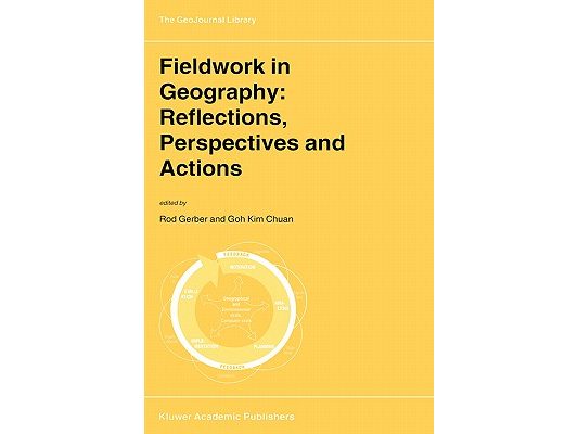 Fieldwork in Geography: Reflections, Perspectives and Actions