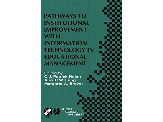 Pathways to Institutional Improvement with Information Technology in Educational Management: Ifip Tc3/Wg3.7 Fourth International Working Conference on