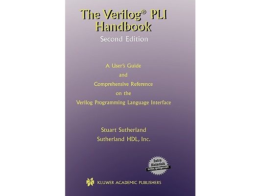 The Verilog Pli Handbook: A User's Guide and Comprehensive Reference on the Verilog Programming Language Interface