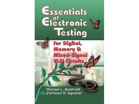 Essentials of Electronic Testing for Digital, Memory and Mixed-Signal VLSI Circuits