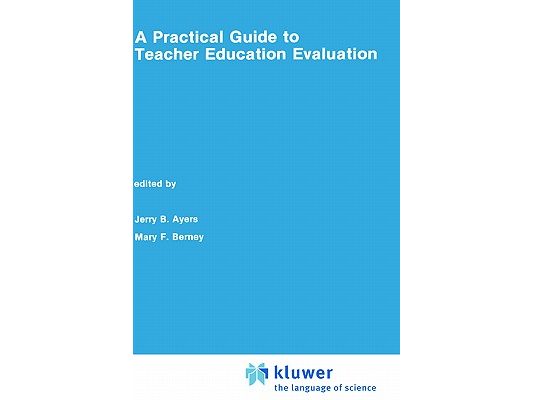 A Practical Guide to Teacher Education Evaluation