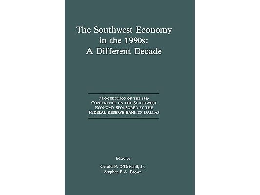 The Southwest Economy in the 1990s: A Different Decade: Proceedings of the 1989 Conference on the Southwest Economy Sponsored by the Federal Reserve B