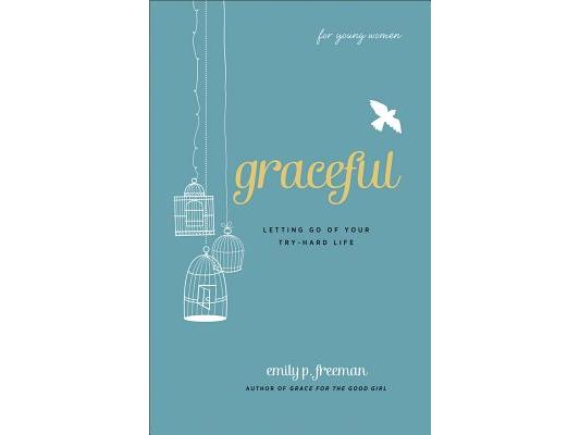 Graceful (for Young Women): Letting Go of Your Try-Hard Life