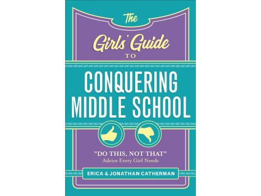 The Girls' Guide to Conquering Middle School: Do This, Not That Advice Every Girl Needs