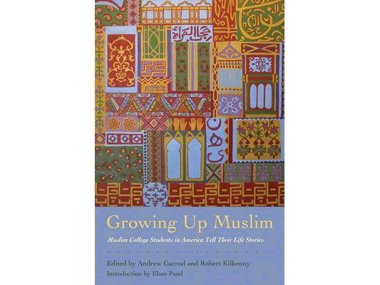 Growing Up Muslim: Muslim College Students in America Tell Their Life Stories