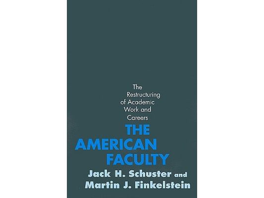 The American Faculty: The Restructuring of Academic Work and Careers