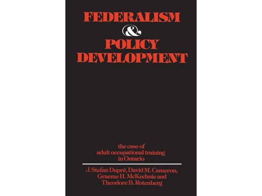 Federalism and Policy Development: The Case of Adult Occupational Training in Ontario
