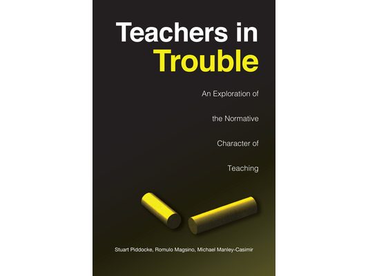 Teachers in Trouble: An Exploration of the Normative Character of Teaching