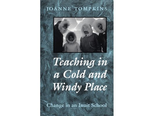 Teaching in a Cold and Windy Place: Change in an Inuit School