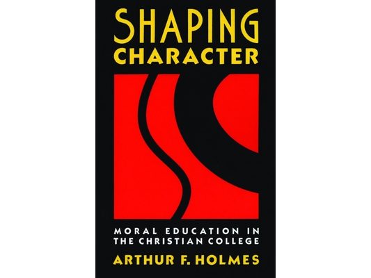Shaping Character: Moral Education in the Christian College